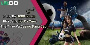 Đăng Ký UK88: Khám Phá Sân Chơi Cá Cược Thể Thao Và Casino Đẳng Cấp 5 dang ky uk88 kham pha san choi ca cuoc the thao va casino dang cap