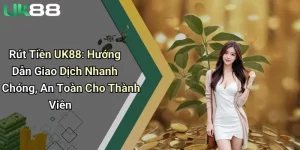 Rút Tiền UK88: Hướng Dẫn Giao Dịch Nhanh Chóng, An Toàn Cho Thành Viên 2 rut tien uk88 huong dan giao dich nhanh chong an toan cho thanh vien